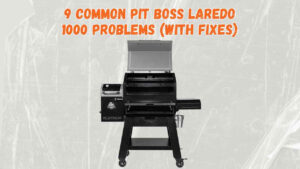 pit boss laredo 1000 problems